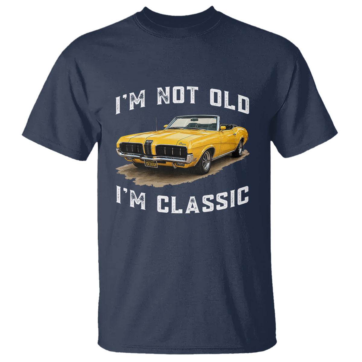 Custom I'm Not Old I'm Classic T Shirt Funny Vintage Car 1970 Enthusiast TS14 Navy PrintYourWear