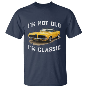 Custom I'm Not Old I'm Classic T Shirt Funny Vintage Car 1970 Enthusiast TS14 Navy PrintYourWear