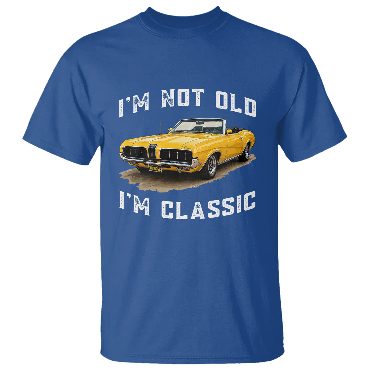 Custom I'm Not Old I'm Classic T Shirt Funny Vintage Car 1970 Enthusiast TS14 Royal Blue PrintYourWear