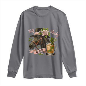 Talk Derby To Me Long Sleeve Shirt Ky Horse Racing Mint Julep and Roses TS02 Charcoal Print Your Wear