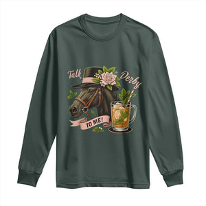 Talk Derby To Me Long Sleeve Shirt Ky Horse Racing Mint Julep and Roses TS02 Dark Forest Green Print Your Wear
