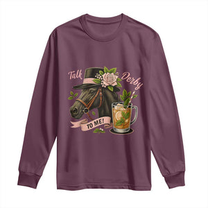 Talk Derby To Me Long Sleeve Shirt Ky Horse Racing Mint Julep and Roses TS02 Maroon Print Your Wear