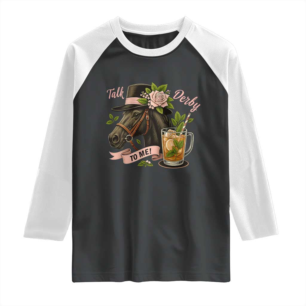 Talk Derby To Me Raglan Shirt Ky Horse Racing Mint Julep and Roses TS02 Black White Print Your Wear