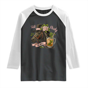 Talk Derby To Me Raglan Shirt Ky Horse Racing Mint Julep and Roses TS02 Black White Print Your Wear