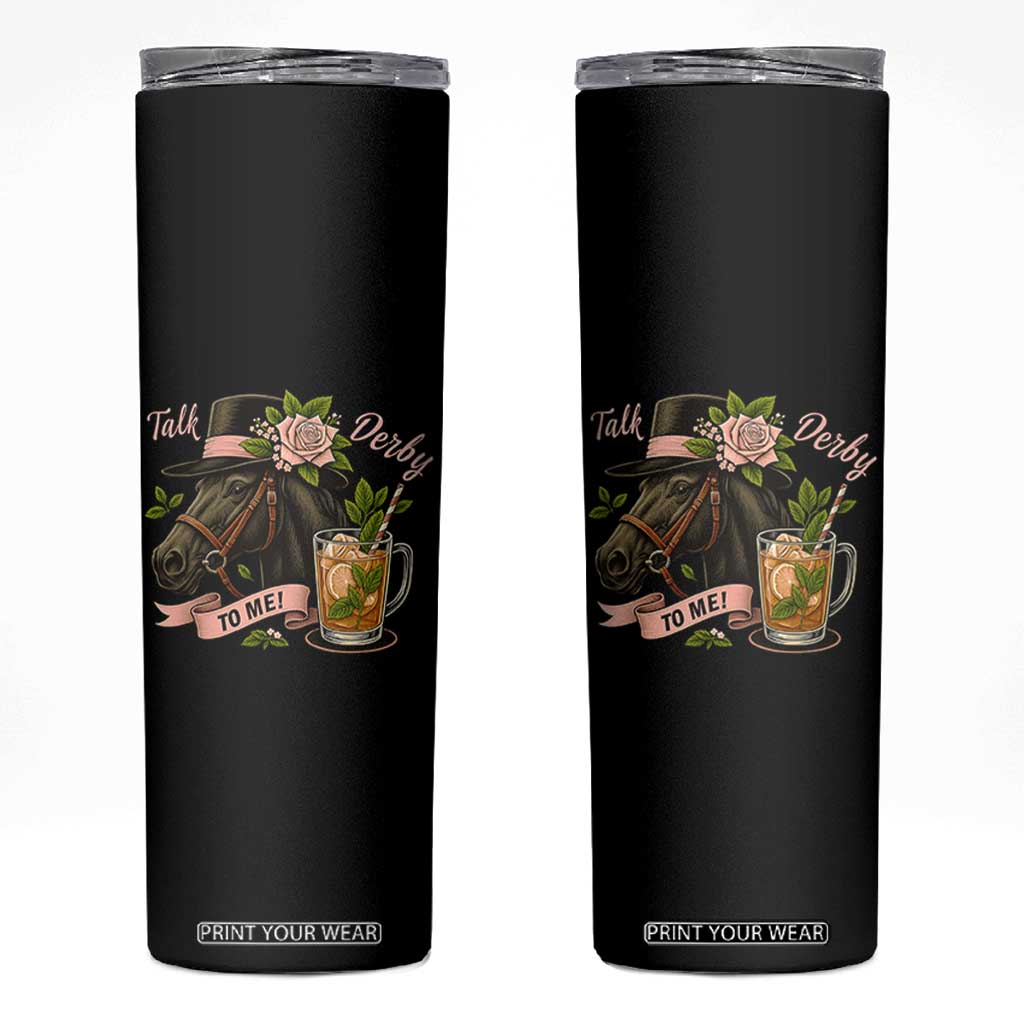 Talk Derby To Me Skinny Tumbler Ky Horse Racing Mint Julep and Roses TS02 Black Print Your Wear