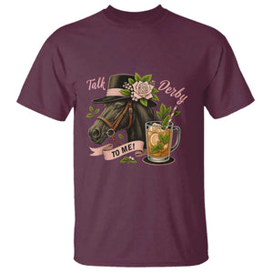 Talk Derby To Me T Shirt Ky Horse Racing Mint Julep and Roses TS02 Maroon Print Your Wear