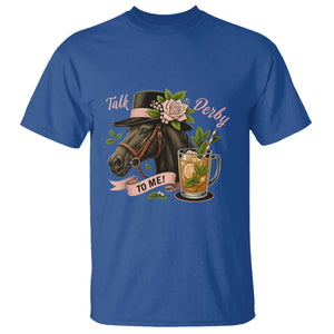Talk Derby To Me T Shirt Ky Horse Racing Mint Julep and Roses TS02 Royal Blue Print Your Wear