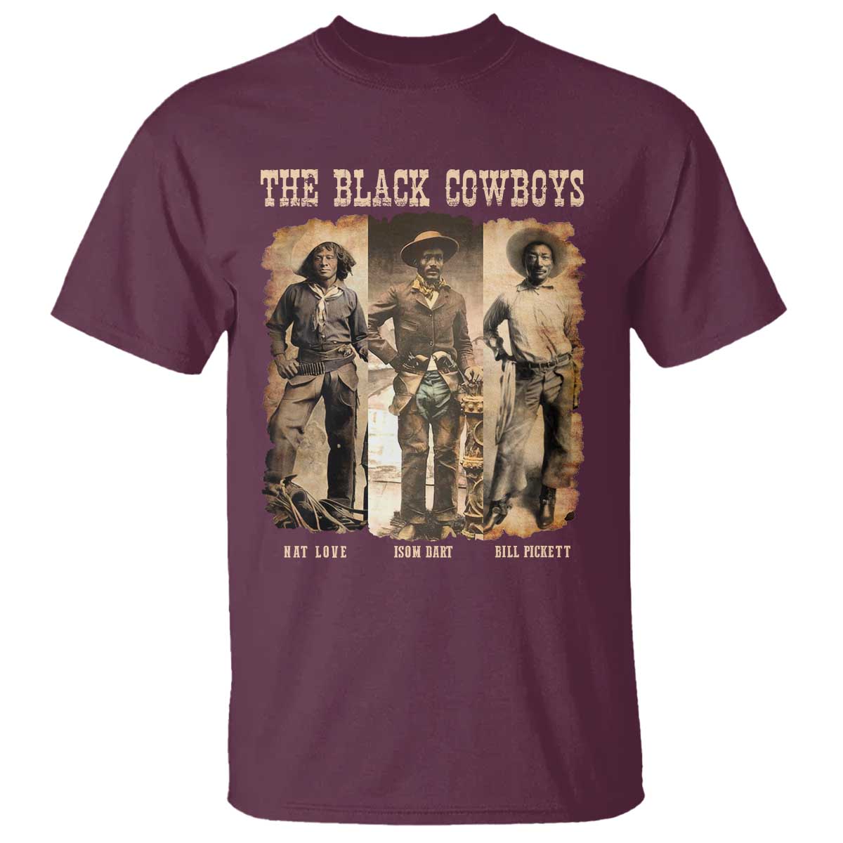 The Black Cowboys Nat Love Isom Dart Bill Pickett T Shirt African American Cowboy TS11 Maroon Print Your Wear