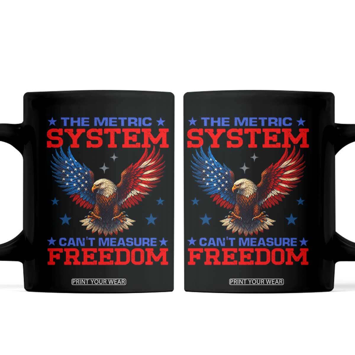 The Metric System Can't Measure Freedom Coffee Mug Funny Patriotic Eagle 4th of July USA Flag TS02 Black Print Your Wear