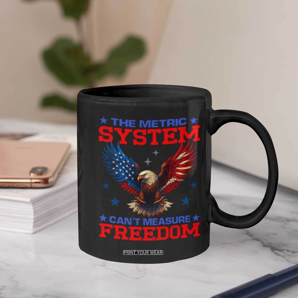 The Metric System Can't Measure Freedom Coffee Mug Funny Patriotic Eagle 4th of July USA Flag TS02 Print Your Wear