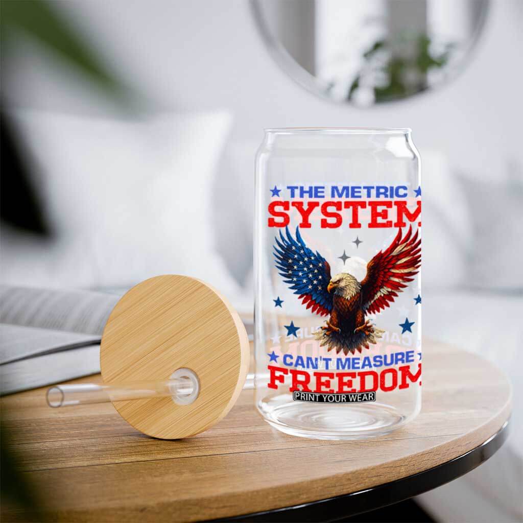 The Metric System Can't Measure Freedom Glass Can Funny Patriotic Eagle 4th of July USA Flag TS02 Print Your Wear