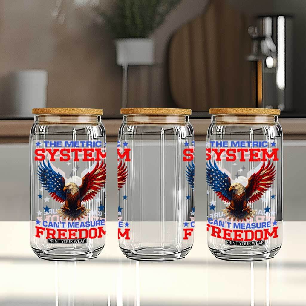 The Metric System Can't Measure Freedom Glass Can Funny Patriotic Eagle 4th of July USA Flag TS02 Print Your Wear