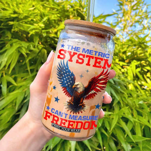 The Metric System Can't Measure Freedom Glass Can Funny Patriotic Eagle 4th of July USA Flag TS02 Print Your Wear