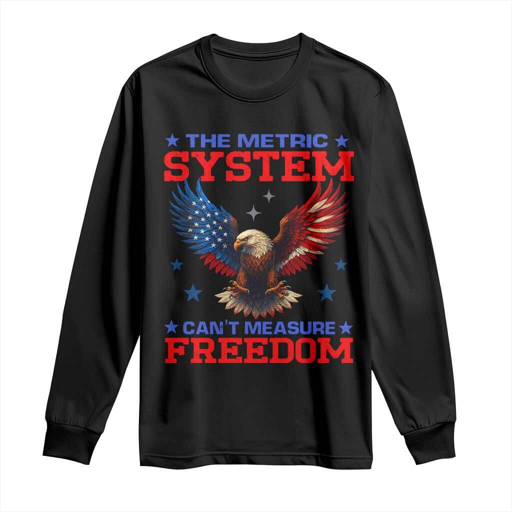 The Metric System Can't Measure Freedom Long Sleeve Shirt Funny Patriotic Eagle 4th of July USA Flag TS02 Black Print Your Wear
