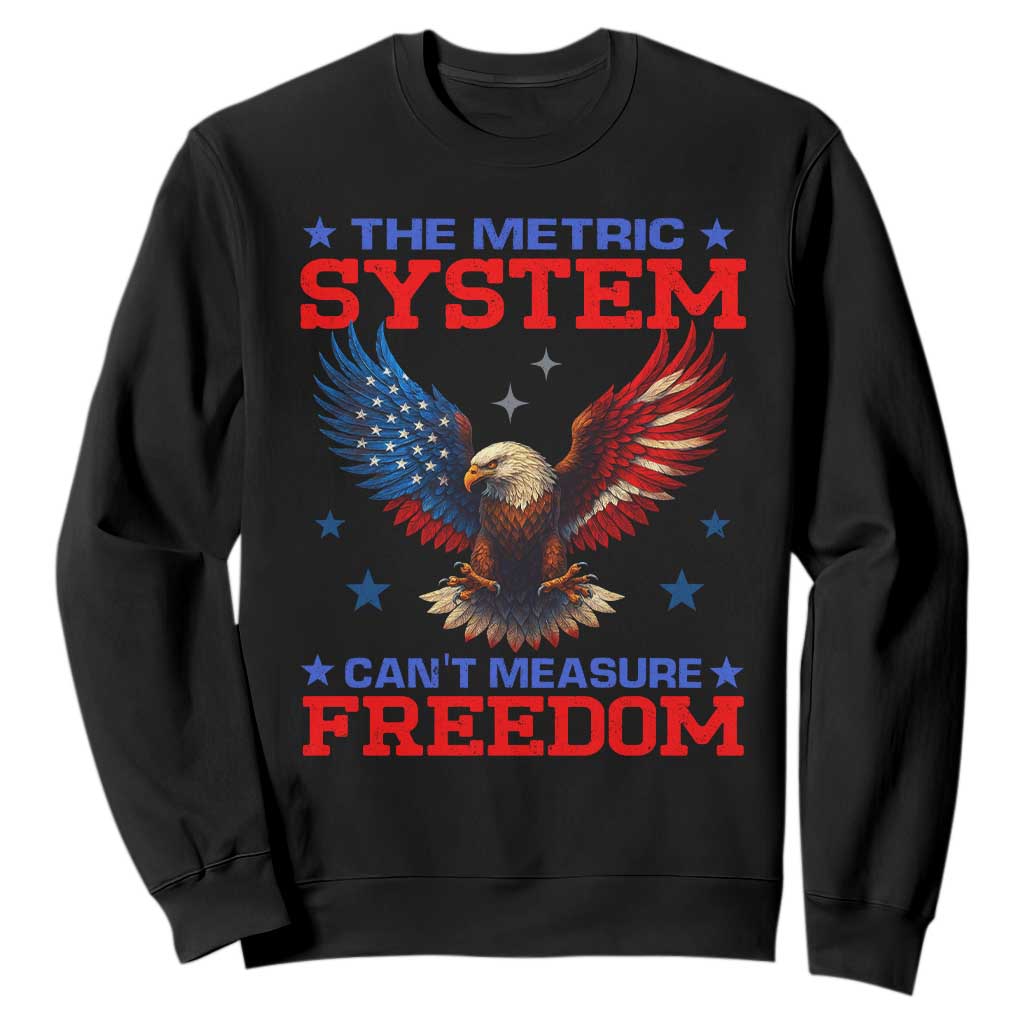 The Metric System Can't Measure Freedom Sweatshirt Funny Patriotic Eagle 4th of July USA Flag TS02 Black Print Your Wear