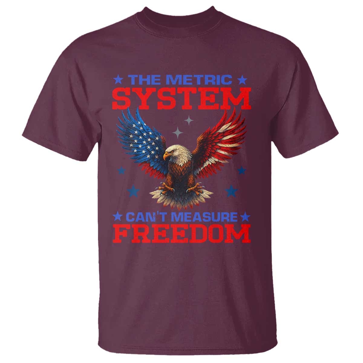 The Metric System Can't Measure Freedom T Shirt Funny Patriotic Eagle 4th of July USA Flag TS02 Maroon Print Your Wear