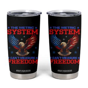The Metric System Can't Measure Freedom Tumbler Cup Funny Patriotic Eagle 4th of July USA Flag TS02 Black Print Your Wear