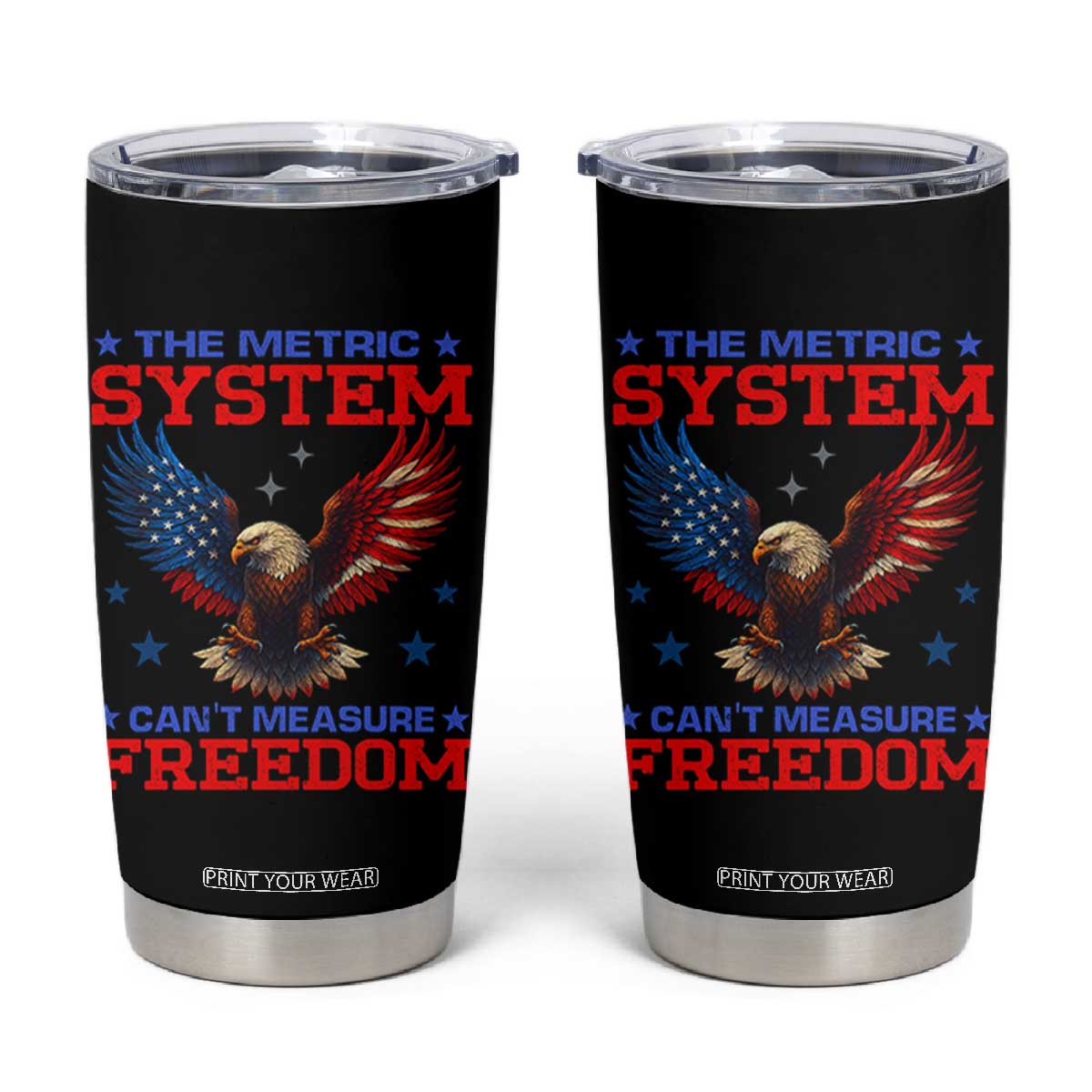 The Metric System Can't Measure Freedom Tumbler Cup Funny Patriotic Eagle 4th of July USA Flag TS02 Black Print Your Wear