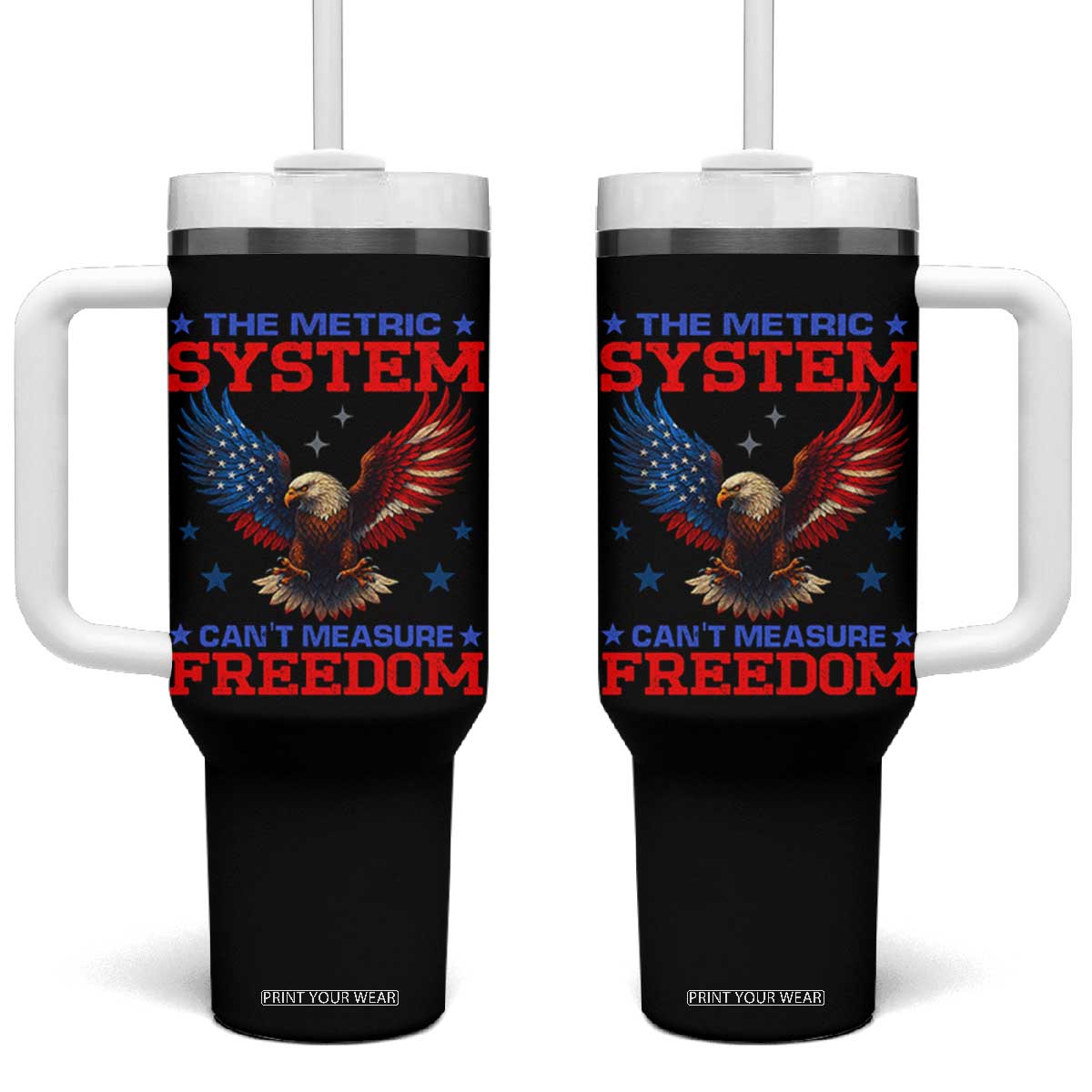 The Metric System Can't Measure Freedom Tumbler With Handle Funny Patriotic Eagle 4th of July USA Flag TS02 One Size: 40 oz Black Print Your Wear