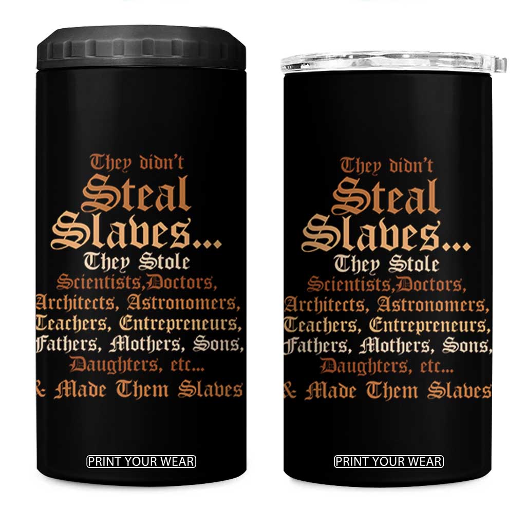 They Didn't Steal Slaves Black History 4 in 1 Can Cooler Tumbler Juneteenth Black Freedom TS10 One Size: 16 oz Black Print Your Wear