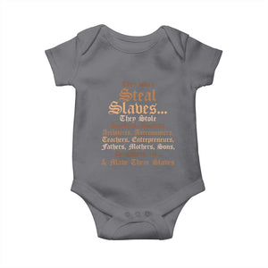 They Didn't Steal Slaves Black History Baby Onesie Juneteenth Black Freedom TS10 Charcoal Print Your Wear