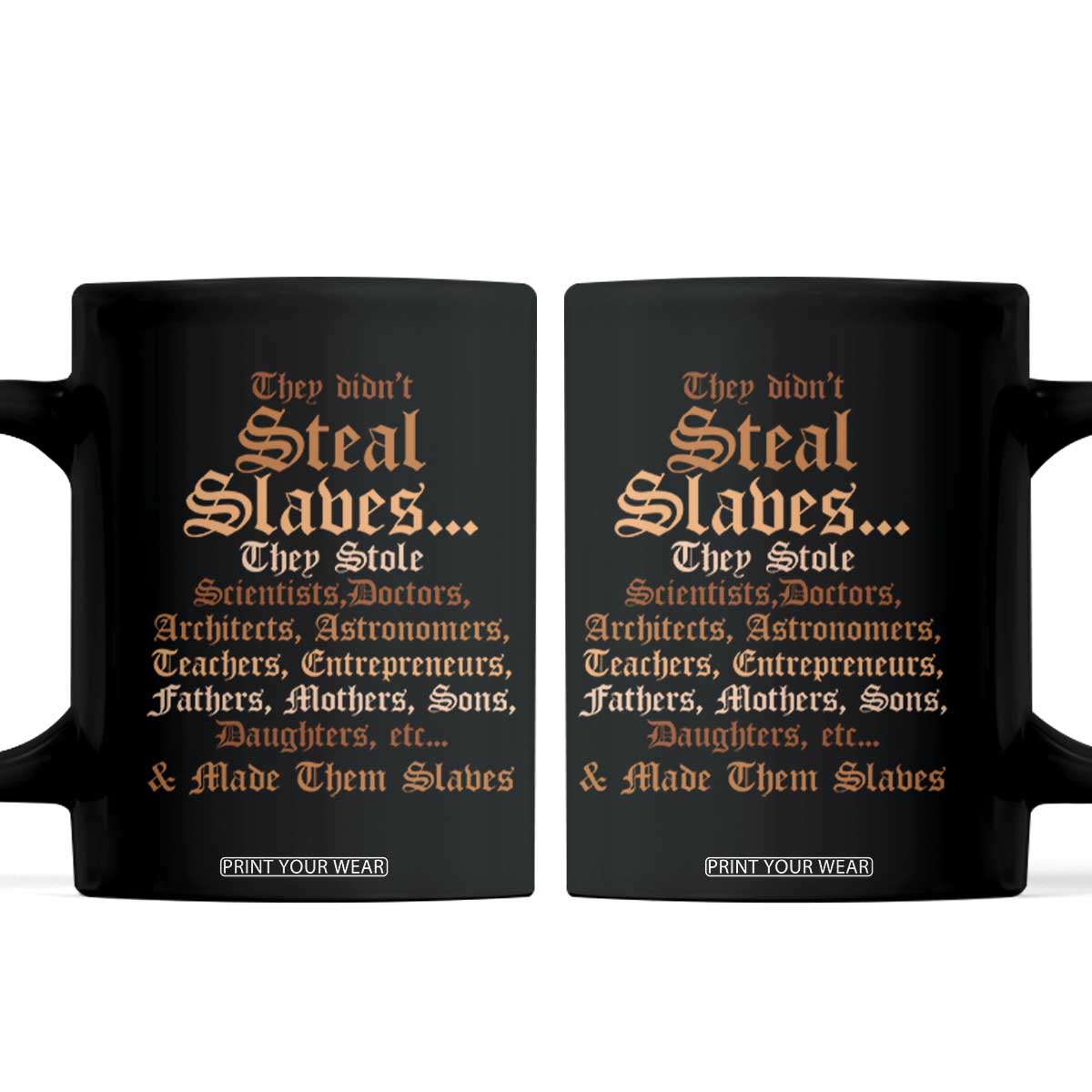 They Didn't Steal Slaves Black History Coffee Mug Juneteenth Black Freedom TS10 Black Print Your Wear