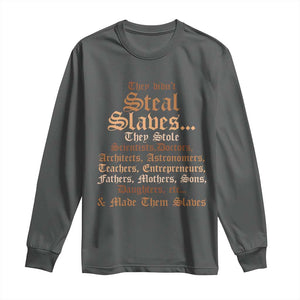 They Didn't Steal Slaves Black History Long Sleeve Shirt Juneteenth Black Freedom TS10 Dark Heather Print Your Wear