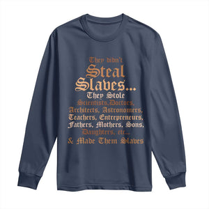 They Didn't Steal Slaves Black History Long Sleeve Shirt Juneteenth Black Freedom TS10 Navy Print Your Wear