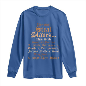 They Didn't Steal Slaves Black History Long Sleeve Shirt Juneteenth Black Freedom TS10 Royal Blue Print Your Wear