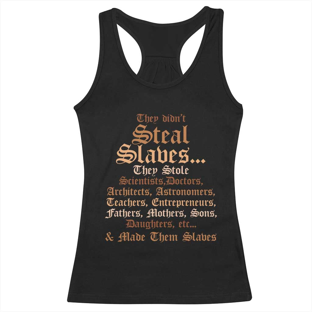 They Didn't Steal Slaves Black History Racerback Tank Top Juneteenth Black Freedom TS10 Black Print Your Wear