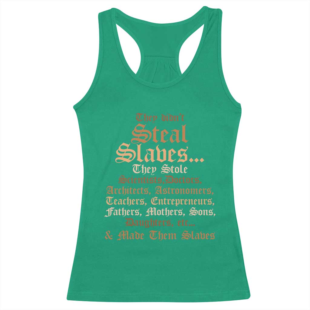 They Didn't Steal Slaves Black History Racerback Tank Top Juneteenth Black Freedom TS10 Irish Green Print Your Wear