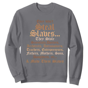 They Didn't Steal Slaves Black History Sweatshirt Juneteenth Black Freedom TS10 Charcoal Print Your Wear