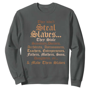 They Didn't Steal Slaves Black History Sweatshirt Juneteenth Black Freedom TS10 Dark Heather Print Your Wear