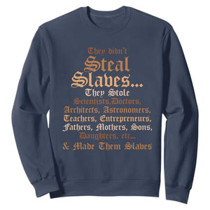 They Didn't Steal Slaves Black History Sweatshirt Juneteenth Black Freedom TS10 Navy Print Your Wear