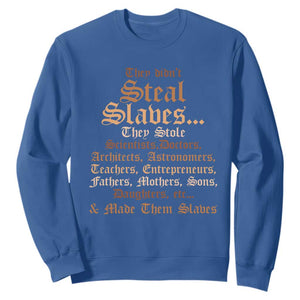 They Didn't Steal Slaves Black History Sweatshirt Juneteenth Black Freedom TS10 Royal Blue Print Your Wear