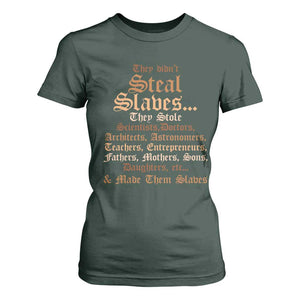 They Didn't Steal Slaves Black History T Shirt For Women Juneteenth Black Freedom TS10 Dark Forest Green Print Your Wear