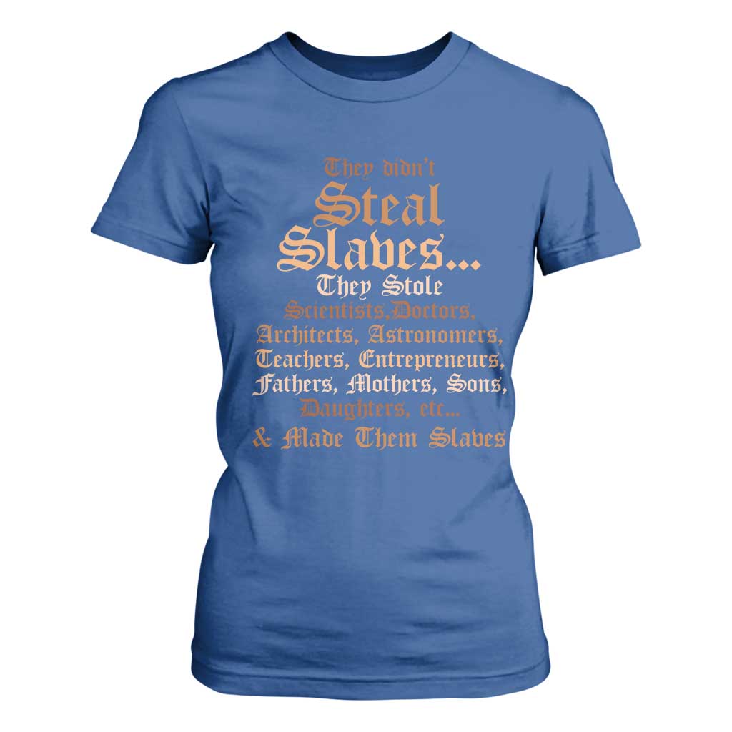 They Didn't Steal Slaves Black History T Shirt For Women Juneteenth Black Freedom TS10 Royal Blue Print Your Wear
