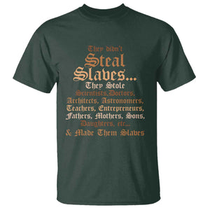 They Didn't Steal Slaves Black History T Shirt Juneteenth Black Freedom TS10 Dark Forest Green Print Your Wear