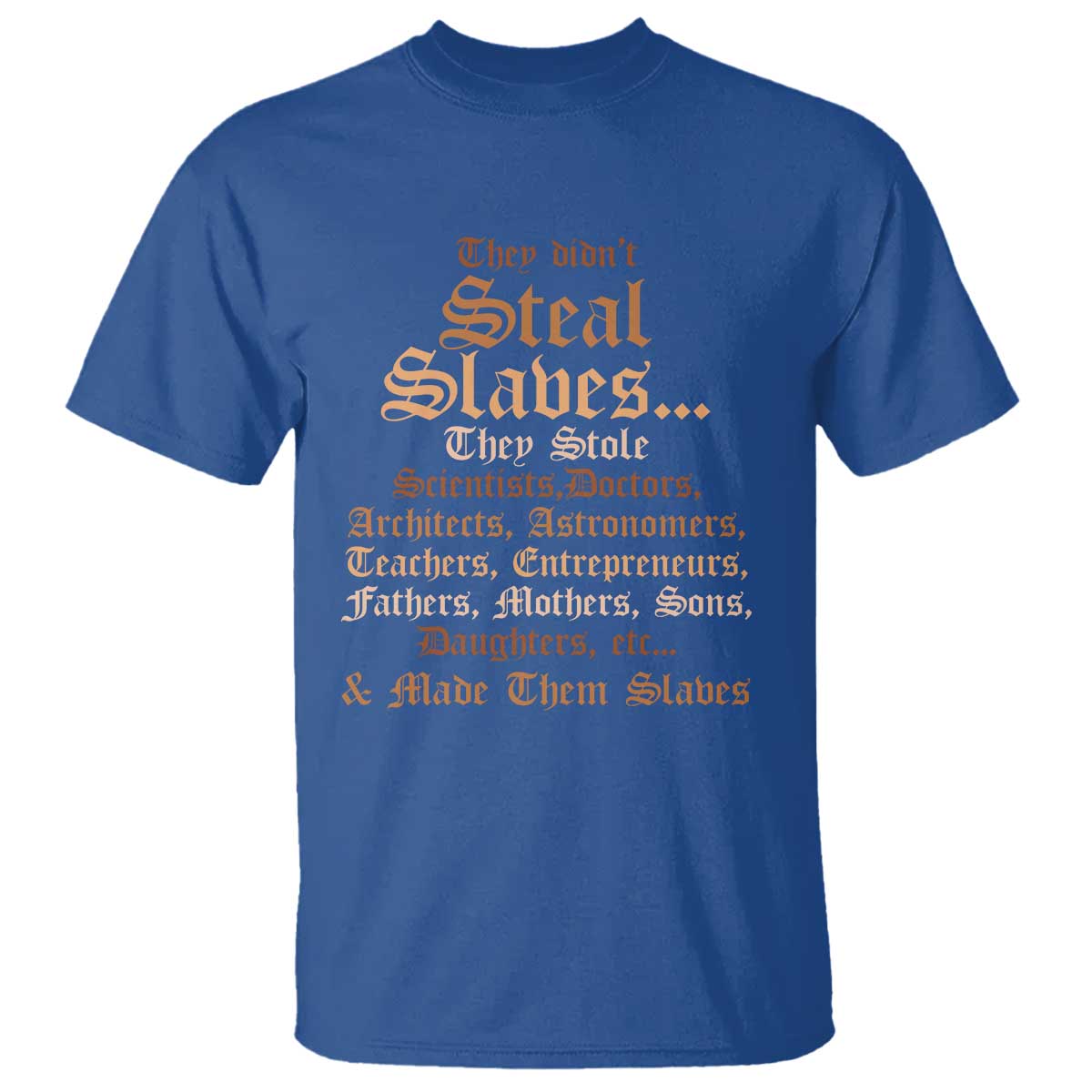 They Didn't Steal Slaves Black History T Shirt Juneteenth Black Freedom TS10 Royal Blue Print Your Wear