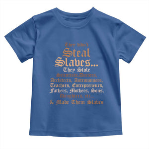 They Didn't Steal Slaves Black History Toddler T Shirt Juneteenth Black Freedom TS10 Royal Blue Print Your Wear