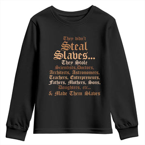 They Didn't Steal Slaves Black History Youth Sweatshirt Juneteenth Black Freedom TS10 Black Print Your Wear