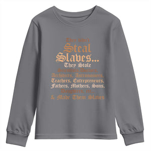 They Didn't Steal Slaves Black History Youth Sweatshirt Juneteenth Black Freedom TS10 Charcoal Print Your Wear