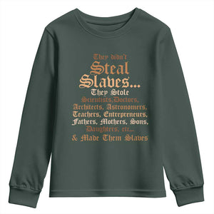 They Didn't Steal Slaves Black History Youth Sweatshirt Juneteenth Black Freedom TS10 Dark Forest Green Print Your Wear