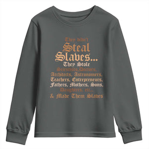 They Didn't Steal Slaves Black History Youth Sweatshirt Juneteenth Black Freedom TS10 Dark Heather Print Your Wear