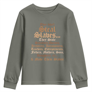 They Didn't Steal Slaves Black History Youth Sweatshirt Juneteenth Black Freedom TS10 Military Green Print Your Wear