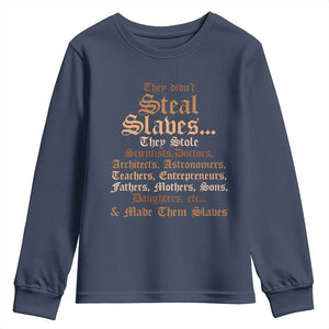 They Didn't Steal Slaves Black History Youth Sweatshirt Juneteenth Black Freedom TS10 Navy Print Your Wear