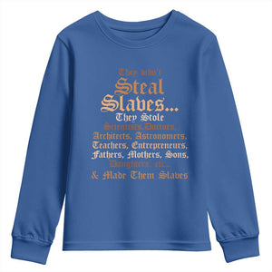 They Didn't Steal Slaves Black History Youth Sweatshirt Juneteenth Black Freedom TS10 Royal Blue Print Your Wear
