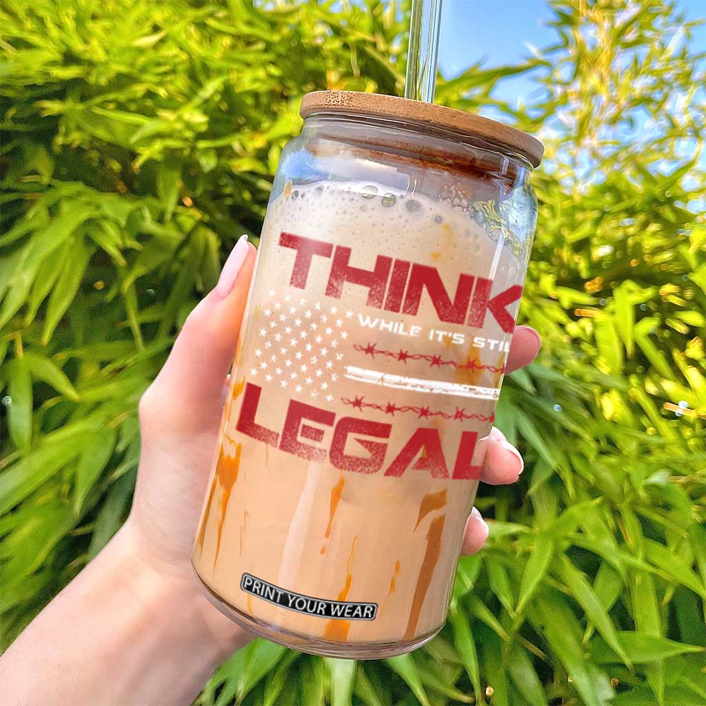 Think While It's Still Legal Glass Can Patriotic Flag TS10 Print Your Wear