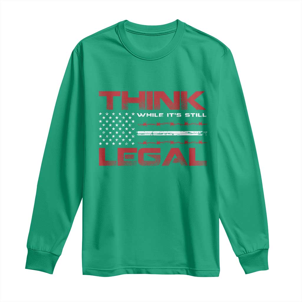 Think While It's Still Legal Long Sleeve Shirt Patriotic Flag TS10 Irish Green Print Your Wear