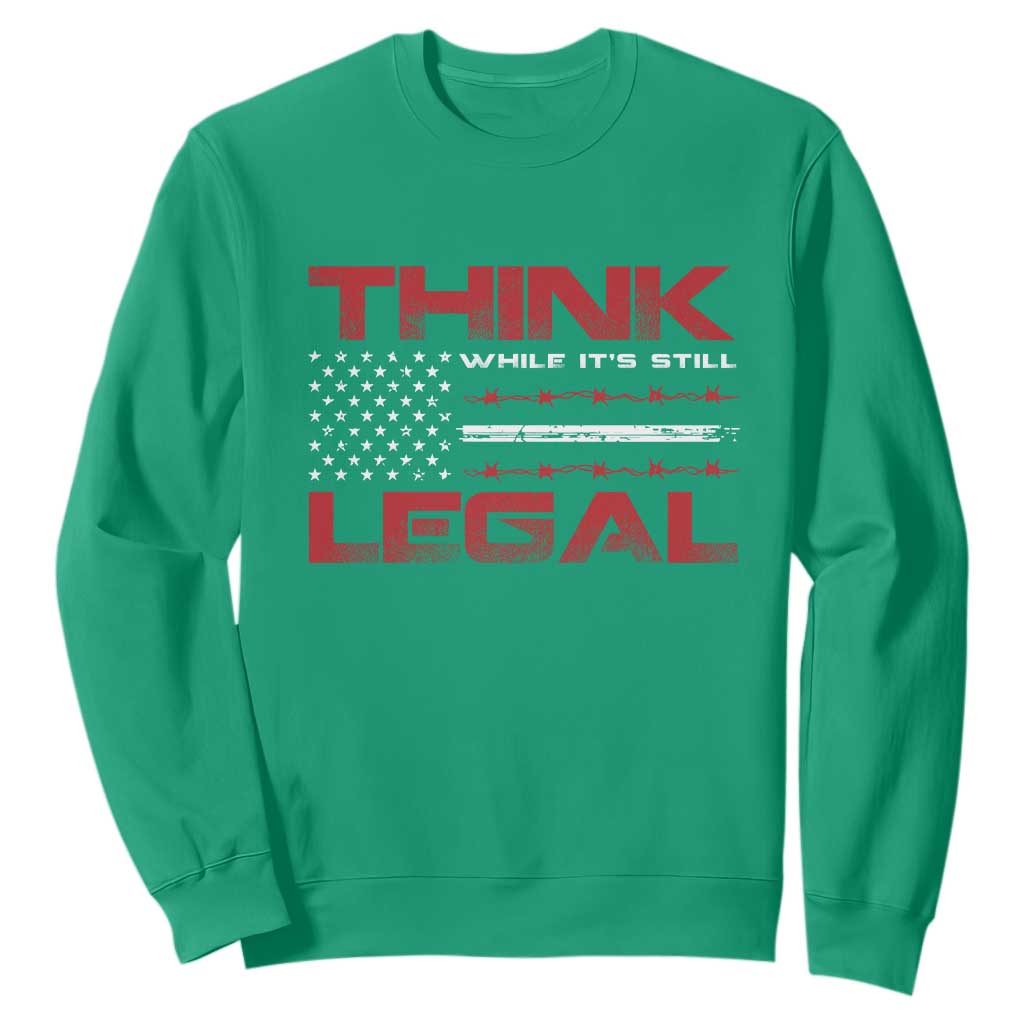 Think While It's Still Legal Sweatshirt Patriotic Flag TS10 Irish Green Print Your Wear